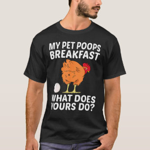 Chicken Pet - My Pet Poops Breakfast. What Does Yo T-Shirt