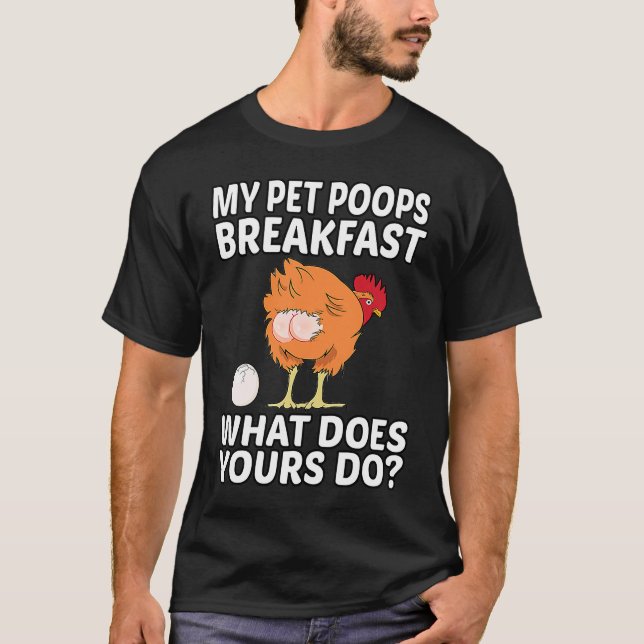 Chicken Pet My Pet Poops Breakfast What Does Yours T-Shirt (Front)