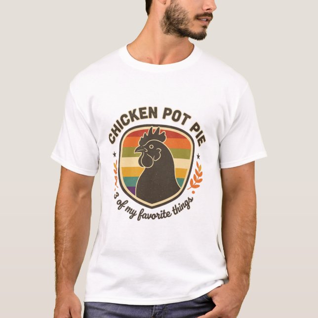 Chicken Pot Pie 3 Of My Favourite Things  T-Shirt (Front)