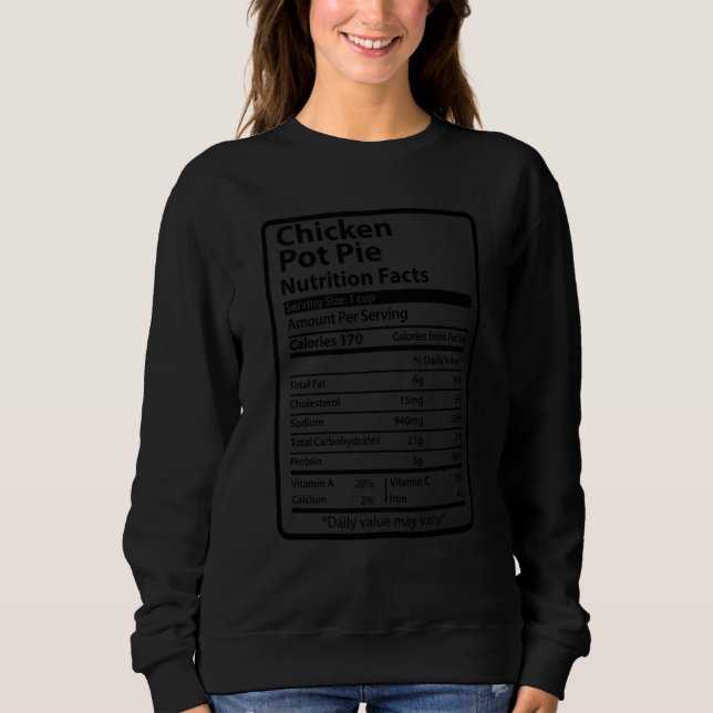 Chicken Pot Pie Funny Nutrition Facts For Thanksgi Sweatshirt (Front)