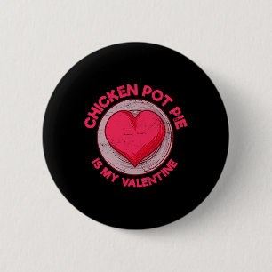 Chicken Pot Pie Is My Valentine Meat Pie Funny Pas 6 Cm Round Badge