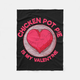 Chicken Pot Pie Is My Valentine Meat Pie Funny Pas Fleece Blanket