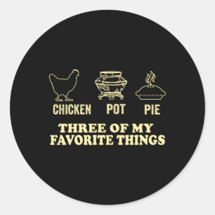 Chicken Pot Pie Three Of My Favorite Things Classic Round Sticker