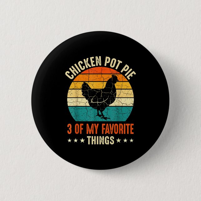 Chicken Pot Pie Three Of My Favorite Things Funny  6 Cm Round Badge (Front)