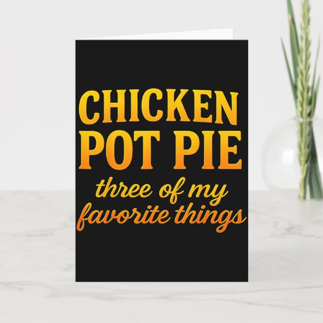 Chicken Pot Pie Three Of My Favorite Things Funny  Card (Front)