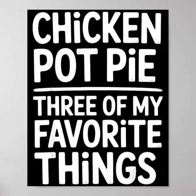 Chicken Pot Pie Three Of My Favorite Things Funny  Poster (Front)
