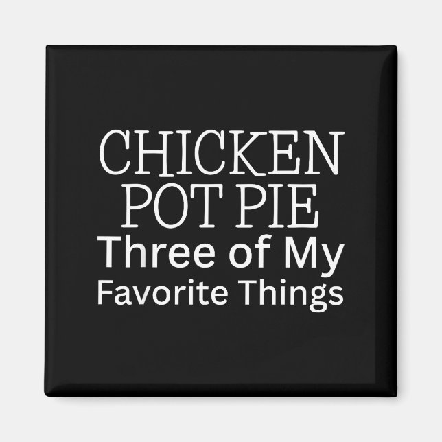 Chicken Pot Pie Three Of My Favorite Things  Magnet (Front)