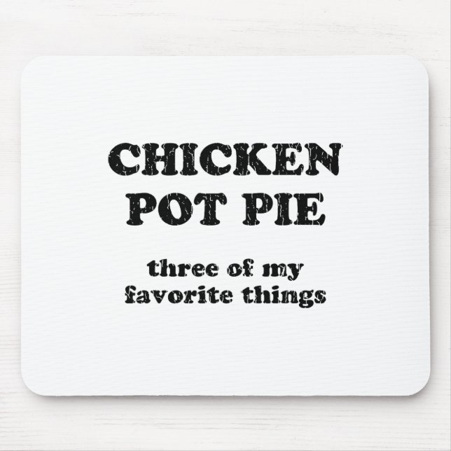 Chicken Pot Pie Three Of My Favourite Things _1  Mouse Mat (Front)