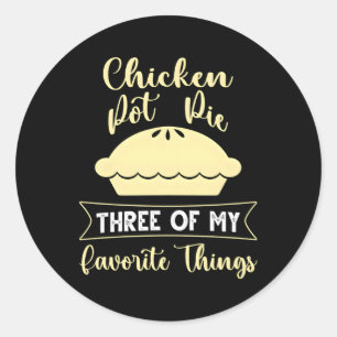 Chicken Pot Pie Three Of My Favourite Things Classic Round Sticker