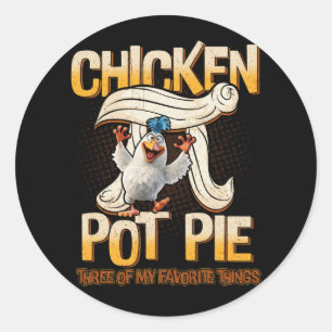 Chicken Pot Pie Three Of My Favourite Things Funny Classic Round Sticker