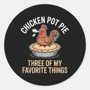 Chicken Pot Pie Three Of My Favourite Things Funny Classic Round Sticker