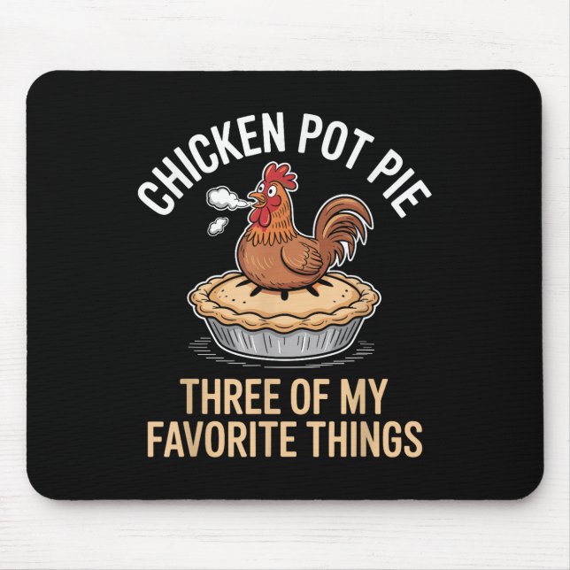 Chicken Pot Pie Three Of My Favourite Things Funny Mouse Mat (Front)