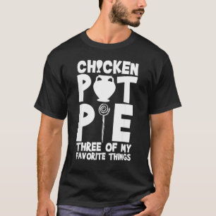 Chicken Pot Pie Three Of My Favourite Things Humo T-Shirt
