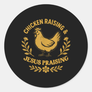 Chicken Raising &amp; Jesus Praising, Funny Faith  Classic Round Sticker