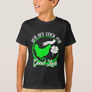 Chicken Rub My For Good Luck St Patricks Day  T-Shirt