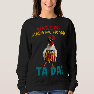 Chicken Sayings After God Made Sweatshirt