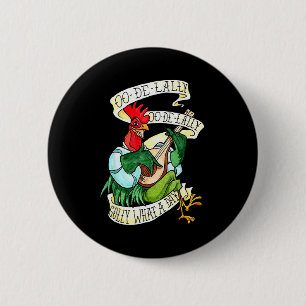 Chicken Sing O De Lally Golly What A Day Funny  6 Cm Round Badge