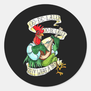 Chicken Sing O De Lally Golly What A Day Funny  Classic Round Sticker
