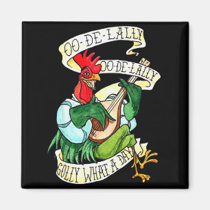 Chicken Sing O De Lally Golly What A Day Funny Magnet