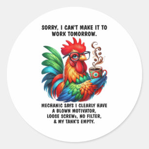 Chicken Sorry I Can't Make It To Work Tomorrow Hum Classic Round Sticker