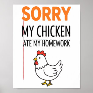Chicken Sorry, My Chicken Ate My Homework Poster