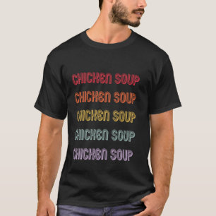 Chicken Soup T-Shirt