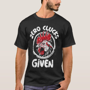 Chicken T Shirt Zero Clucks Given Men Women Farm F