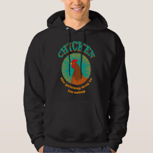 Chicken The Gateaway Drug To Farming   Hoodie
