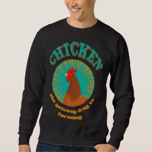 Chicken The Gateaway Drug To Farming Sweatshirt