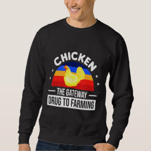 Chicken The Gateway Drug To Farming Sweatshirt