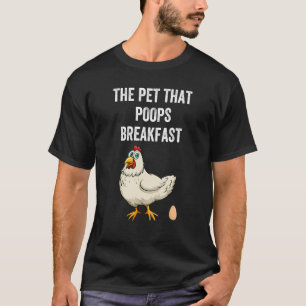 Chicken The Pet That Poops Breakfast Animal T-Shirt