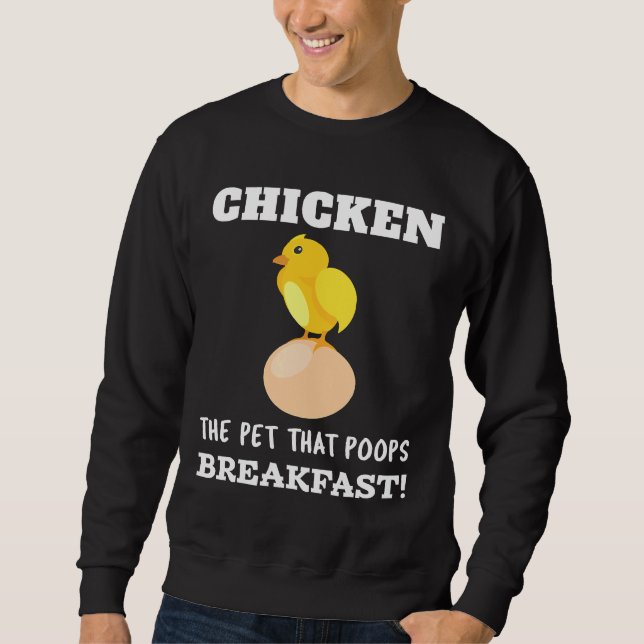 Chicken The Pet That Poops Breakfast   Sweatshirt (Front)