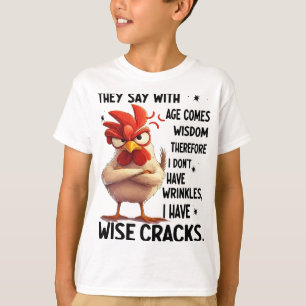 Chicken They Say With Age Comes Wisdom Therefore I T-Shirt