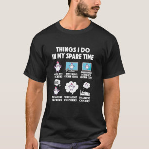 chicken things do in spare time chickens animal at T-Shirt
