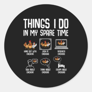 Chicken Things I Do In My Spare Time Women Men Kid Classic Round Sticker