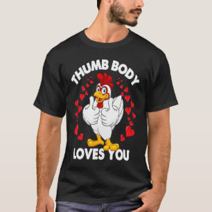 Chicken Thumbs Up Valentines Day Thumb Body Loves  T-Shirt