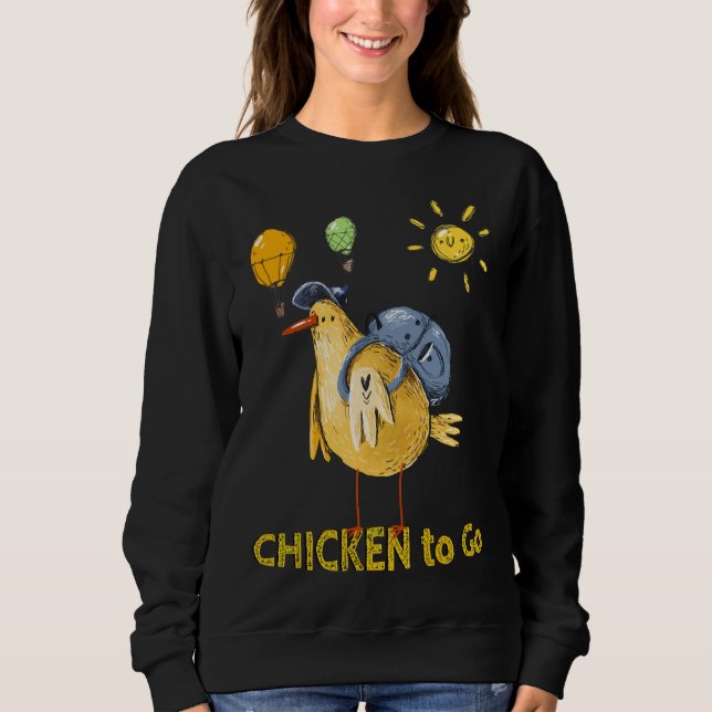 Chicken to Go   Sweatshirt (Front)