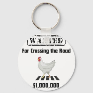 Chicken Wanted For Crossing The Road Key Ring
