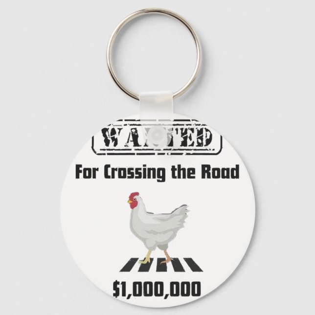 Chicken Wanted For Crossing The Road  Key Ring (Front)