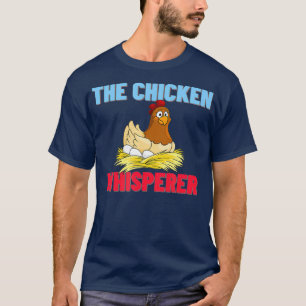 Chicken Whisperer - Funny Farmer Farming Gift T-Shirt