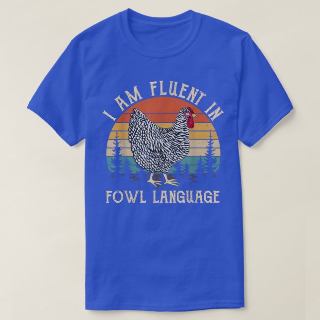 Chicken Whisperer Lover I Am Fluent In Fowl Langua T-Shirt (Design Front)