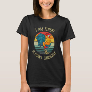 Chicken Whisperer Lover I Am Fluent In Fowl Langua T-Shirt