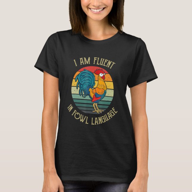 Chicken Whisperer Lover I Am Fluent In Fowl Langua T-Shirt (Front)