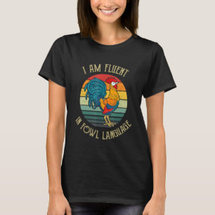 Chicken Whisperer Lover I Am Fluent In Fowl Langua T-Shirt