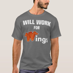 Chicken Wing Funny Will Work for Wings Fried Chic T-Shirt