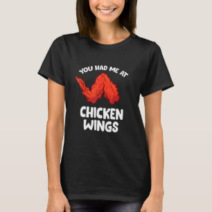 Chicken Wing  You Had Me At Chicken Wings T-Shirt