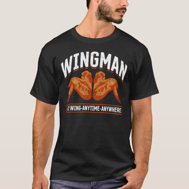 Chicken Wings Food Wingman any wing anytime anywhe T-Shirt (Front)