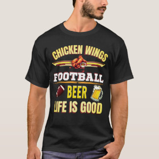 Chicken Wings Football Beer Life Is Good T-Shirt