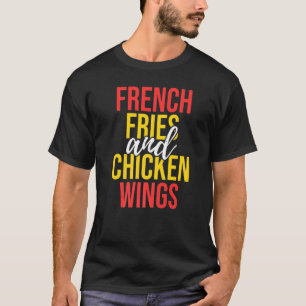 Chicken Wings French Fries Food Fun T-Shirt