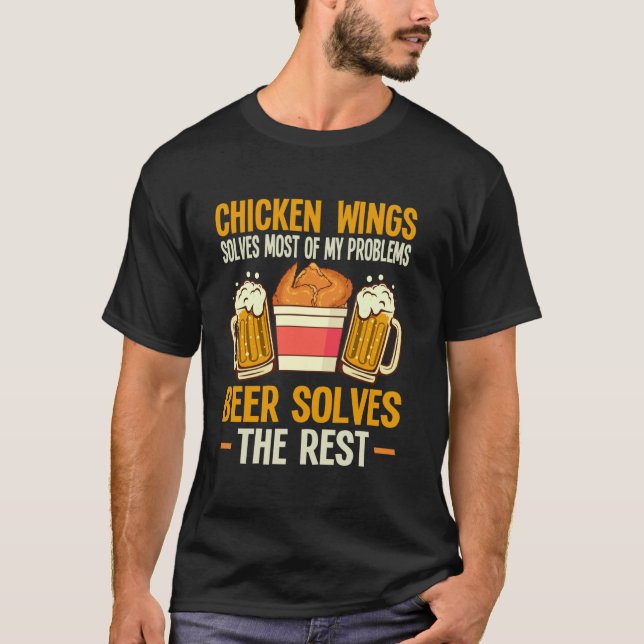 Chicken Wings Solves My Problems Beer Solves The R T-Shirt (Front)